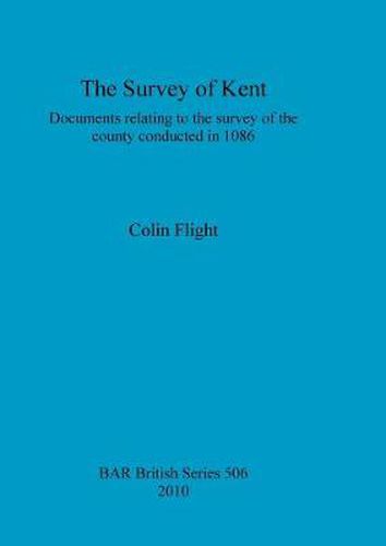 Cover image for The Survey of Kent: Documents relating to the survey of the county conducted in 1086