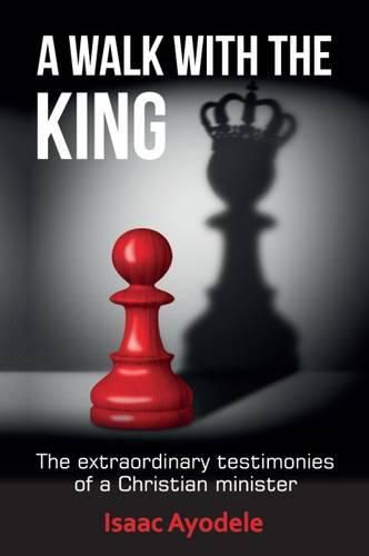 Cover image for A Walk with the King: The Extraordinary Testimonies of a Christian Minister