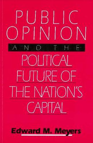 Cover image for Public Opinion and the Political Future of the Nation's Capital