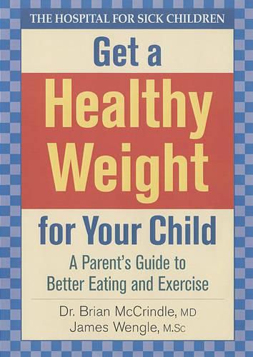 Cover image for Get a Healthy Weight for Your Child: A Parent's Guide to Better Eating and Exercise