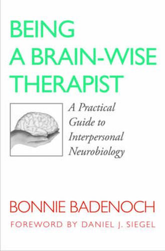 Being a Brain-Wise Therapist: A Practical Guide to Interpersonal Neurobiology