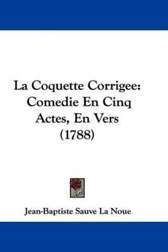 Cover image for La Coquette Corrigee: Comedie En Cinq Actes, En Vers (1788)