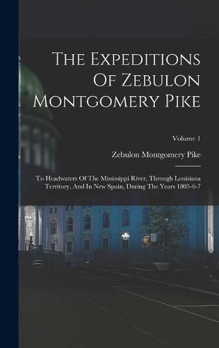 The Expeditions Of Zebulon Montgomery Pike