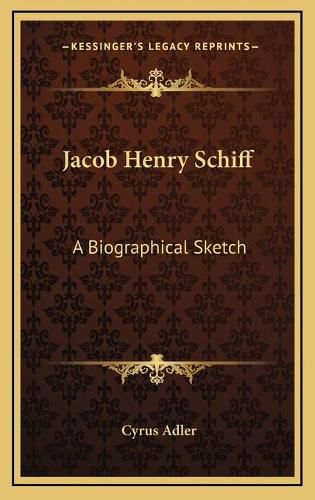 Jacob Henry Schiff: A Biographical Sketch