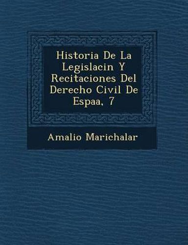 Historia De La Legislaci N Y Recitaciones Del Derecho Civil De Espa A ...