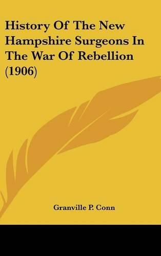 Cover image for History of the New Hampshire Surgeons in the War of Rebellion (1906)