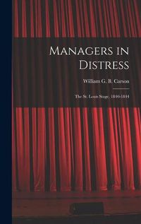 Cover image for Managers in Distress; the St. Louis Stage, 1840-1844