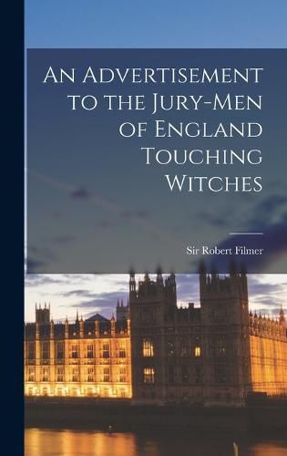 Cover image for An Advertisement to the Jury-men of England Touching Witches