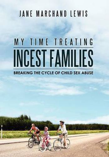 Cover image for My Time Treating Incest Families: Breaking The Cycle of Child Sex Abuse