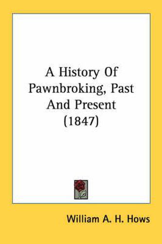 Cover image for A History of Pawnbroking, Past and Present (1847)