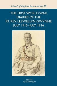 Cover image for The First World War Diaries of the Rt. Rev. Llewellyn Gwynne, July 1915-July 1916