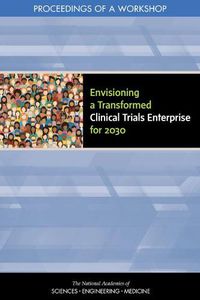 Cover image for Envisioning a Transformed Clinical Trials Enterprise for 2030: Proceedings of a Workshop