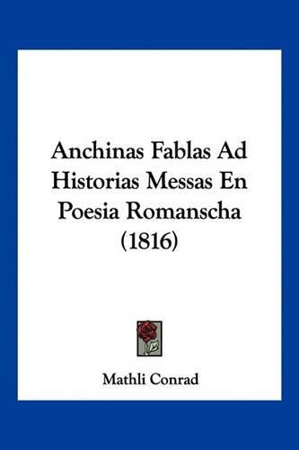 Cover image for Anchinas Fablas Ad Historias Messas En Poesia Romanscha (1816)