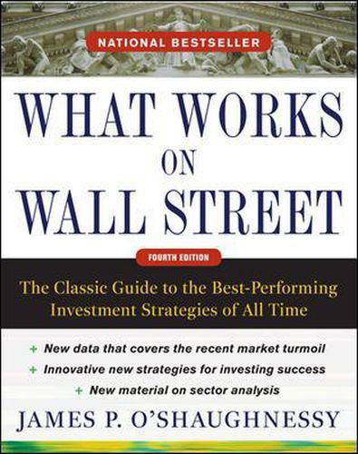 Cover image for What Works on Wall Street, Fourth Edition: The Classic Guide to the Best-Performing Investment Strategies of All Time