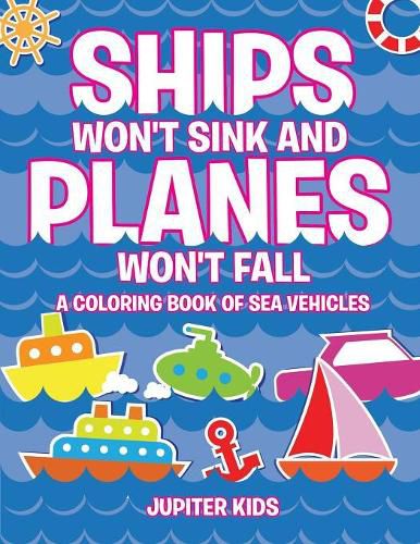 Cover image for Ships Won't Sink and Planes Won't Fall (A Coloring Book of Sea Vehicles)