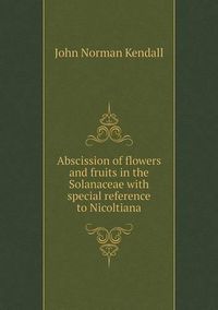 Cover image for Abscission of flowers and fruits in the Solanaceae with special reference to Nicoltiana