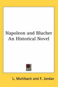 Cover image for Napoleon and Blucher an Historical Novel