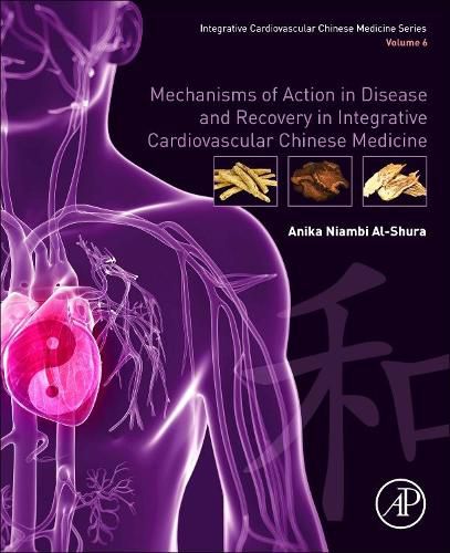Cover image for Mechanisms of Action in Disease and Recovery in Integrative Cardiovascular Chinese Medicine: Volume 6