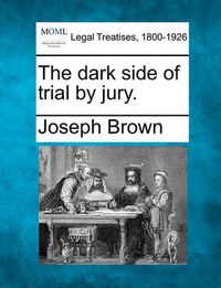 Cover image for The Dark Side of Trial by Jury.