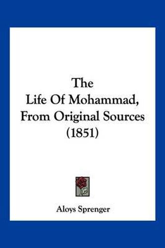 Cover image for The Life of Mohammad, from Original Sources (1851)
