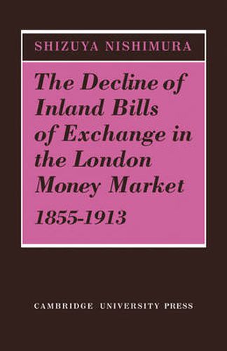 Cover image for The Decline of Inland Bills of Exchange in the London Money Market 1855-1913