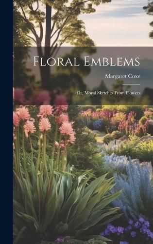 Cover image for Floral Emblems; or, Moral Sketches From Flowers