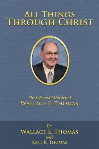 Cover image for All Things Through Christ: The Life and Ministry of Wallace E. Thomas