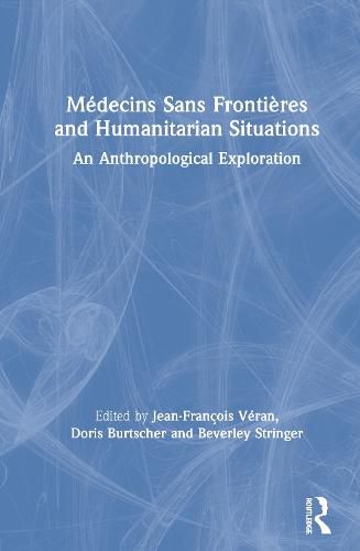 Cover image for Medecins Sans Frontieres and Humanitarian Situations: An Anthropological Exploration