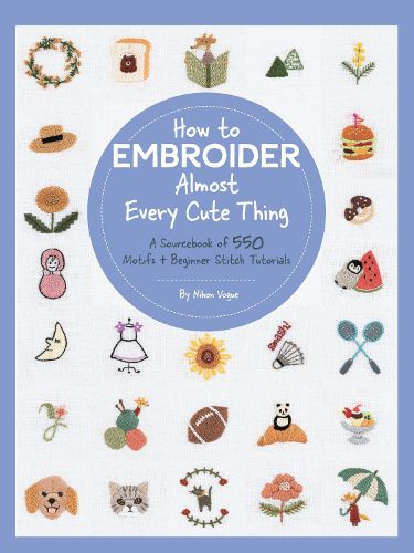 Cover image for How to Embroider Almost Every Cute Thing: A Sourcebook of 550 Motifs + Beginner Stitch Tutorials