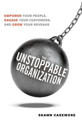 Cover image for The Unstoppable Organization: Empower Your People, Engage Your Customers, and Grow Your Revenue