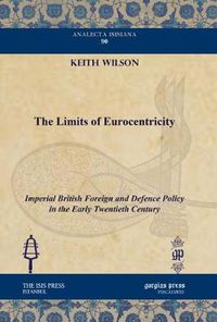 Cover image for The Limits of Eurocentricity: Imperial British Foreign and Defence Policy in the Early Twentieth Century