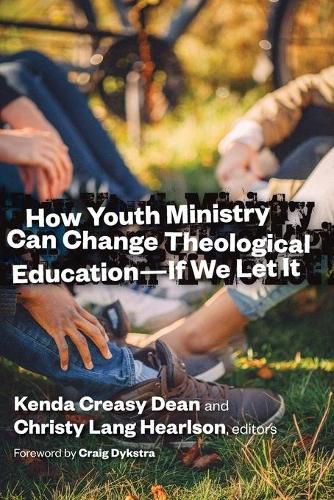 Cover image for How Youth Ministry Can Change Theological Education -- If We Let It