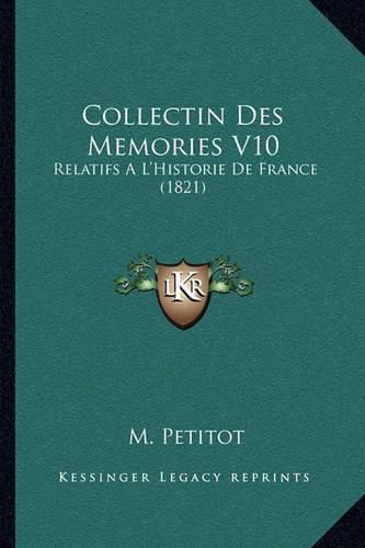 Cover image for Collectin Des Memories V10: Relatifs A L'Historie de France (1821)