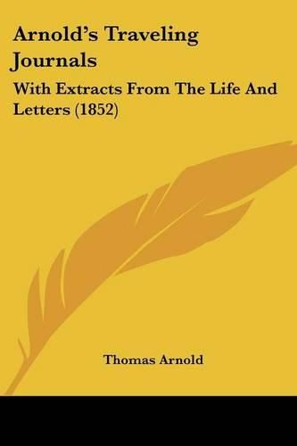 Cover image for Arnold's Traveling Journals: With Extracts from the Life and Letters (1852)