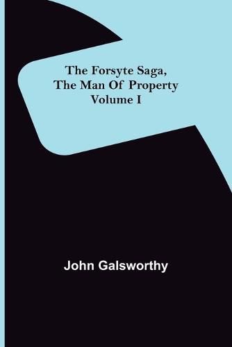 Cover image for The Forsyte Saga, The Man Of Property Volume I