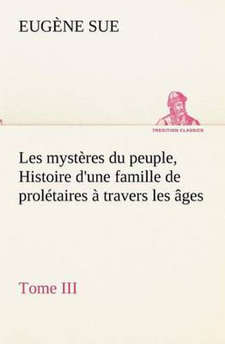 Cover image for Les mysteres du peuple, Tome III Histoire d'une famille de proletaires a travers les ages