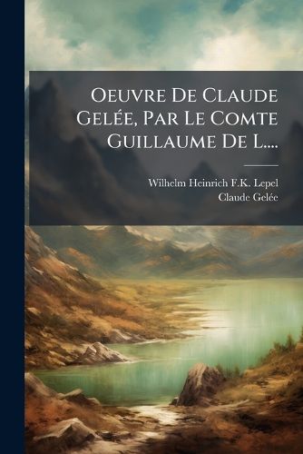 Cover image for Oeuvre de Claude Gel E, Par Le Comte Guillaume de L....