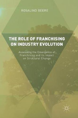 Cover image for The Role of Franchising on Industry Evolution: Assessing the Emergence of Franchising and its Impact on Structural Change