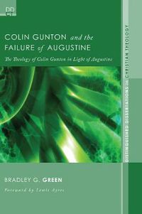 Cover image for Colin Gunton and the Failure of Augustine: The Theology of Colin Gunton in Light of Augustine