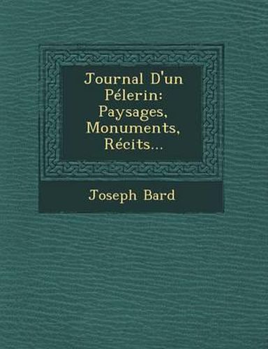 Cover image for Journal D'Un Pelerin: Paysages, Monuments, Recits...