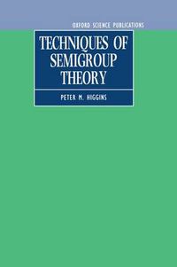 Cover image for Techniques of Semigroup Theory