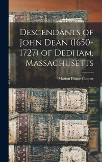 Cover image for Descendants of John Dean (1650-1727) of Dedham, Massachusetts