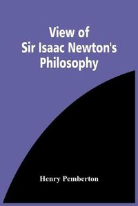 Cover image for View Of Sir Isaac Newton'S Philosophy