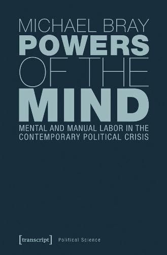 Cover image for Powers of the Mind - Mental and Manual Labor in the Contemporary Political Crisis