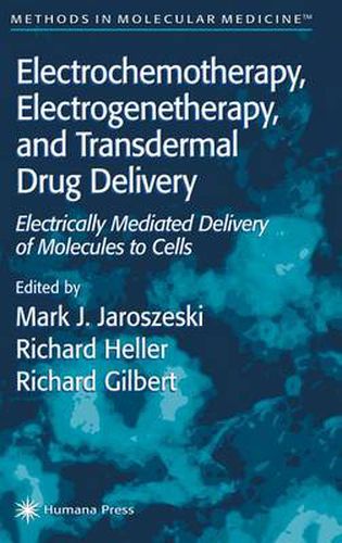 Cover image for Electrochemotherapy, Electrogenetherapy, and Transdermal Drug Delivery: Electrically Mediated Delivery of Molecules to Cells