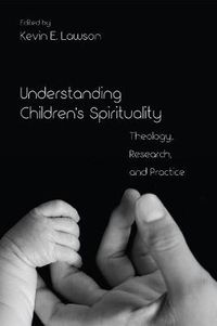 Cover image for Understanding Children's Spirituality: Theology, Research, and Practice