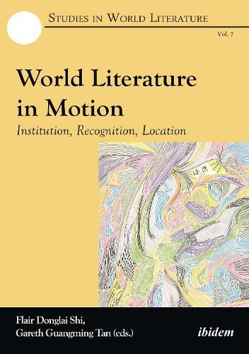 Cover image for World Literature in Motion - Institution, Recognition, Location