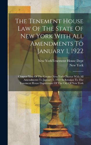 Cover image for The Tenement House Law Of The State Of New York With All Amendments To January 1, 1922