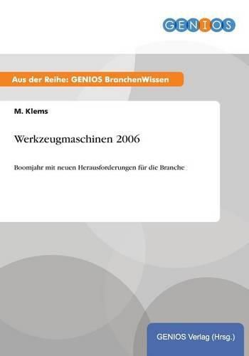 Cover image for Werkzeugmaschinen 2006: Boomjahr mit neuen Herausforderungen fur die Branche