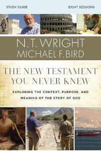 Cover image for The New Testament You Never Knew Bible Study Guide: Exploring the Context, Purpose, and Meaning of the Story of God